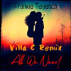 Frankie Tedesco - All We Need (Villa C Remix)