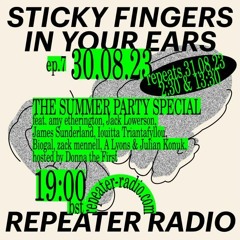 Sticky Fingers in Your Ears | #7 Summer Party Special
