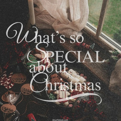 Stream Podcast What's So Special About Christmas by Alive to God