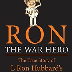READ [EPUB KINDLE PDF EBOOK] Ron The War Hero: The True Story of L Ron Hubbard's Cala