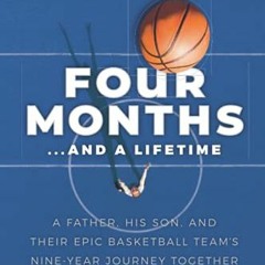 READ PDF EBOOK EPUB KINDLE Four Months...and a Lifetime: A Father, His Son, and Their Epic Basketbal