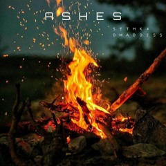 Ashes - SethK4 & D Maddess