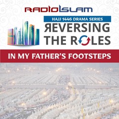 HAJJ 1446 - DRAMA (IN MY FATHER'S FOOTSTEPS)