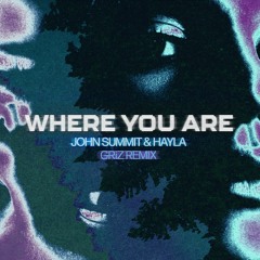 John Summit & Hayla - Where You Are (GRiZ Remix)