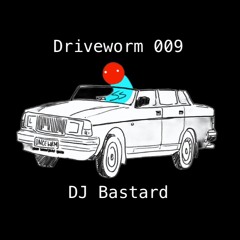 Driveworm 009 w/ DJ Bastard