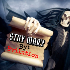 STAY WARY - Evilution
