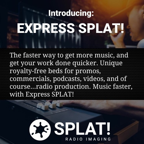 Stream EXPRESS SPLAT! - Get music faster, so you can work faster by Splat!  Radio Imaging | Listen online for free on SoundCloud