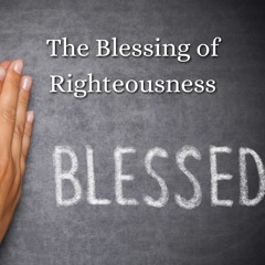 The Blessings Of Righteousness