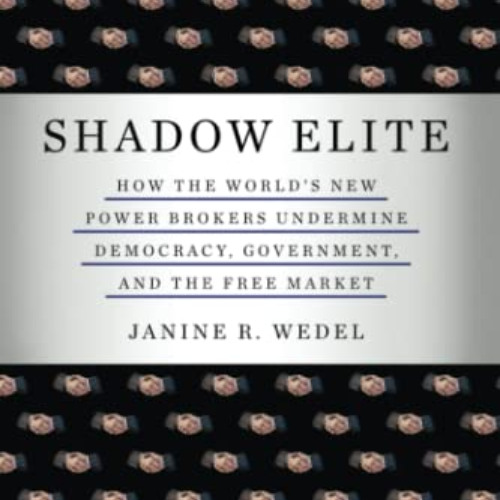 [VIEW] PDF 📰 Shadow Elite: HOW THE WORLD'S NEW POWER BROKERS UNDERMINE DEMOCRACY, GO