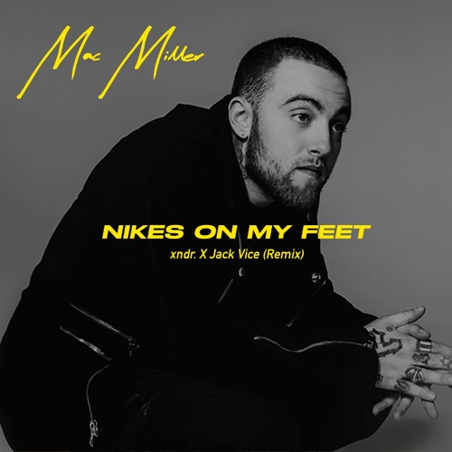Stream Mac Miller - Nikes On My Feet (xndr. & Jack Vice Remix) by Jack Vice  | Listen online for free on SoundCloud