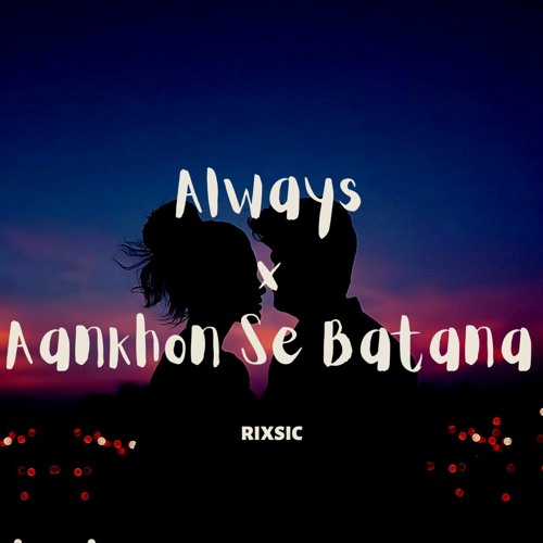 Always x Aankhon Se Batana [RIXSIC Mashup] ft. Dikshant