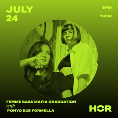 Femme Bass Mafia Graduation - PONYO B2B Formella / July 24 / 9pm-10pm