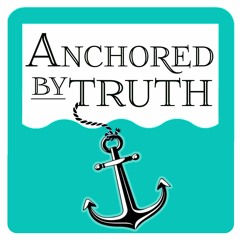 The Truth in Genesis - Anchored by Truth - May 21, 2024