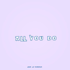 ALL YOU DO ( MOVE YOUR BODY )