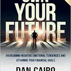 Access KINDLE PDF EBOOK EPUB Own Your Future: Overcoming Negative Emotional Tendencies and Attaining