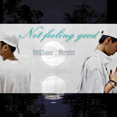 NICKNAME MERSISZ - ไม่ค่อยดี (Not Feeling Good)