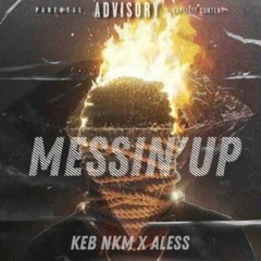 Messin Up! - Aless ft Kebnkm