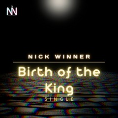 Nick Wiiner - Birth Of The King