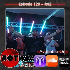 Rotwax Radio - Episode 129 - RAZ