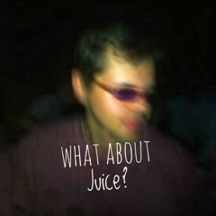 What About Juice