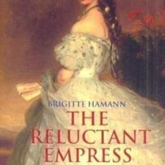 View EBOOK 🖌️ The Reluctant Empress. by  Brigitte Hamann [PDF EBOOK EPUB KINDLE]