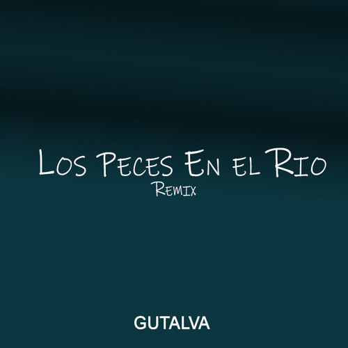 Stream Los Peces En El Rio Remix By Gutzalva Music Listen Online