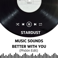 Music Sounds Better With You - Stardust (Phöön Edit)