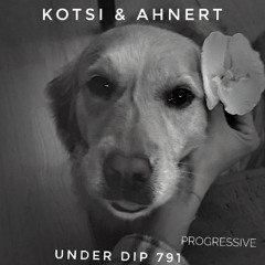 Kotsi & Ahnert UNDER DIP EP. 791 Progressive House (120-121 bpm)