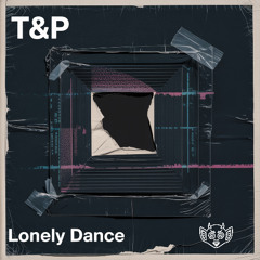 T&P - Lonely Dance