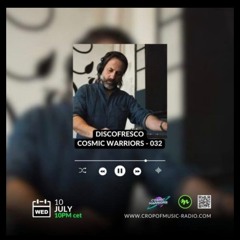 Discofresco_Cosmic Warriors For Crop Of Music Radio_Ibiza