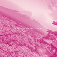 Taking A Rose From Tokyo