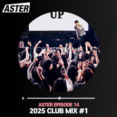 ASTER EPISODE 14 : 2025 CLUB MIX