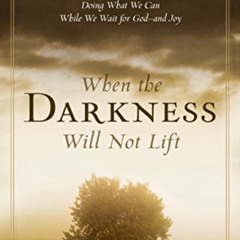 [Download] EPUB 📤 When the Darkness Will Not Lift: Doing What We Can While We Wait f