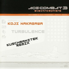 Koji Nakagawa - Turbulence (Kuschranztek Remix) (Original From Ace Combat 3 Electrosphere OST)