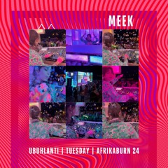 Meek | Ubuhlanti Mix | Tuesday Closing | Afrikaburn 2024
