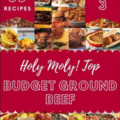 ⚡PDF❤ Holy Moly! Top 50 Budget Ground Beef Recipes Volume 3: An One-of-a-kind Budget