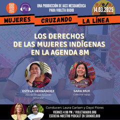 Mujeres Cruzando la Línea 142_Los derechos de las mujeres indígenas en la agenda 8M