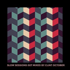 Slow Sessions 007 Mixed By Clint October (ZA)