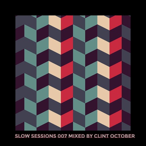 Slow Sessions 007 Mixed By Clint October (ZA)