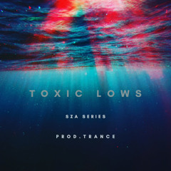 Toxic Lows [Unmastered] “Sza Series”