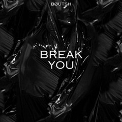 Bøutsh -  Break You