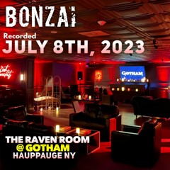 BONZAI @ THE RAVEN ROOM @ GOTHAM  7.8.2023