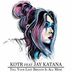 Till Your Last Breath Is All Mine (feat. Jay Katana)