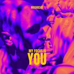 MASHB3AT - My focus is you
