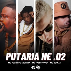 PUTARIA NE 02 (MCS PEDRIN DO ENG, FABINHO DA OSK, RENNAN) - DJ VILÃO