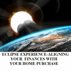 ECLIPSE EXPERIENCE-ALIGNING YOUR  FINANCES WITH YOUR HOME PURCHASE Nomusic