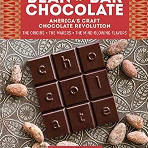 DOWNLOAD ⚡️ eBook Bean-to-Bar Chocolate: America’s Craft Chocolate Revolution: The Origins, the Make