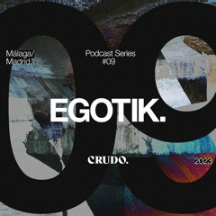 CRUDO Podcast Series #09 - EGOTIK
