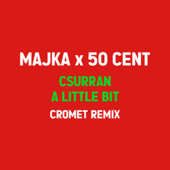 Majka X 50 Cent - Csurran a little bit (CROMET REMIX/EDIT)