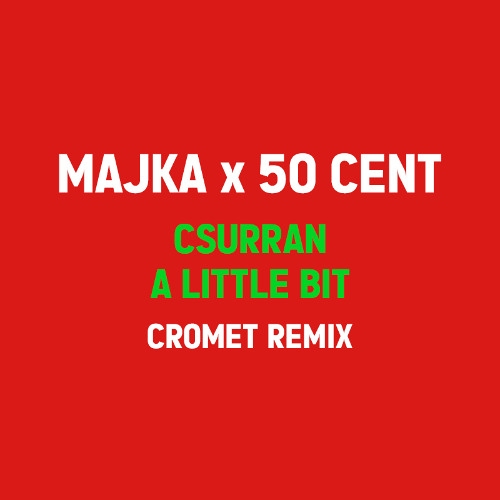 Majka X 50 Cent - Csurran a little bit (CROMET REMIX/EDIT)